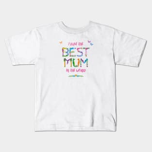 I Have The Best Mum In The World - Tropical Wordart Kids T-Shirt